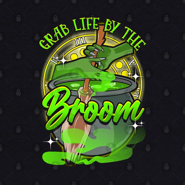 Grab Life By The Broom! Funny Halloween Gift by Jamrock Designs